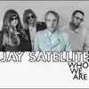 Jay Satellite - Who We Are (Digital Deluxe Edition)